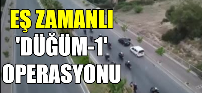 Eş zamanlı 'DÜĞÜM-1' operasyonu