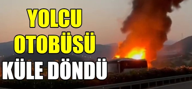 Yolcu otobüsü alev alev yandı