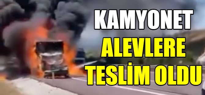 Kamyonet alev alev yandı