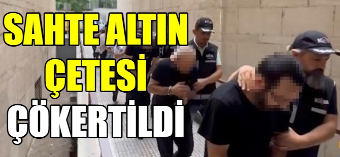 'Sahte altın çetesi' çökertildi