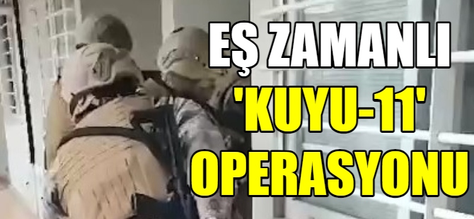 Eş zamanlı "Kuyu-11" operasyonu