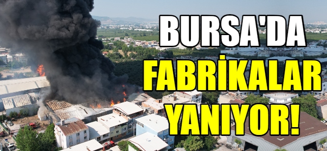 Bursa'da fabrikalar yanıyor