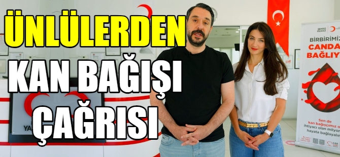 Ünlülerden kan bağışı çağrısı