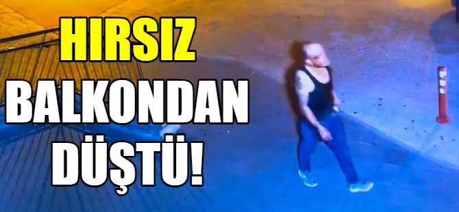 Hırsız balkondan düştü