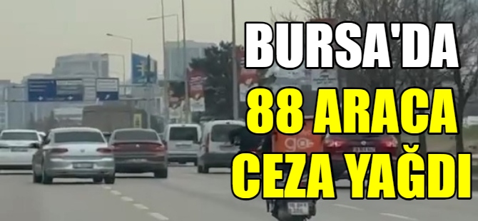 88 araca ceza kesildi