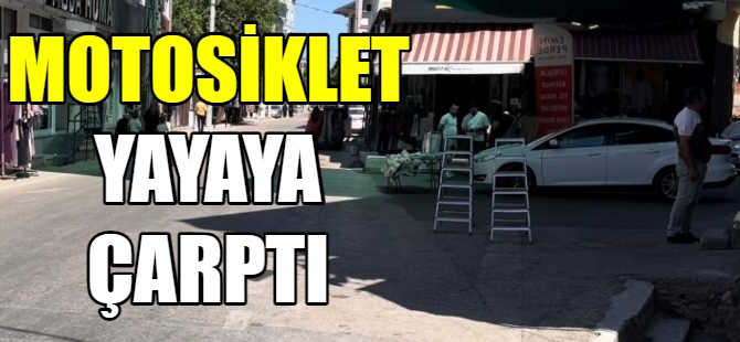 Motosiklet yayaya çarptı