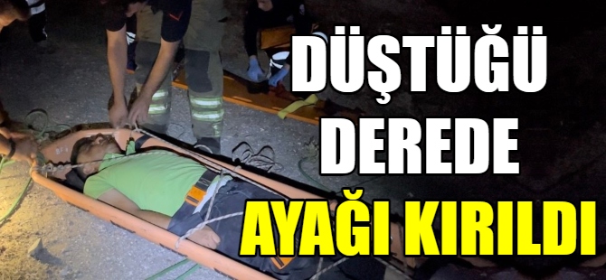 Düştüğü derede ayağı kırıldı