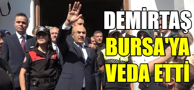 Mahmut Demirtaş, Bursa'ya veda etti