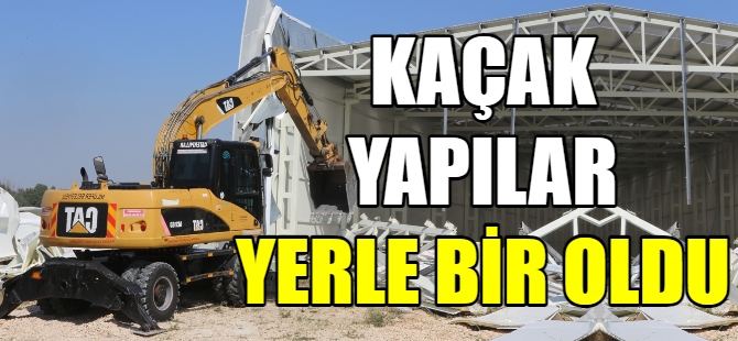 Kaçak yapılar yerle bir edildi