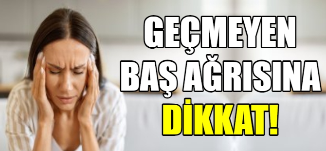 Geçmeyen baş ağrısı tehlike sinyali mi?