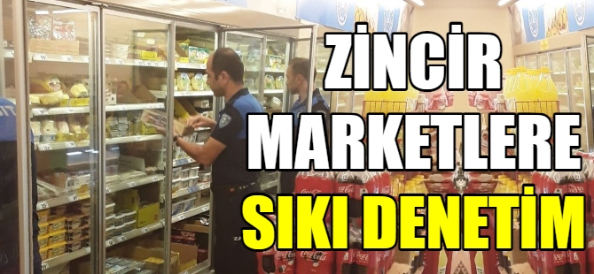 Zincir marketlerde kapsamlı denetim