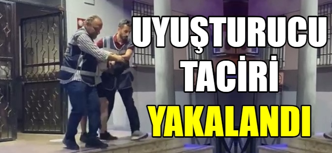 Uyuşturucu taciri yakalandı