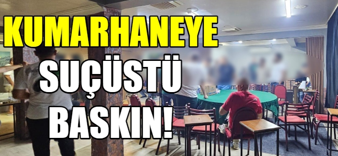 Kumarhaneye suçüstü baskın