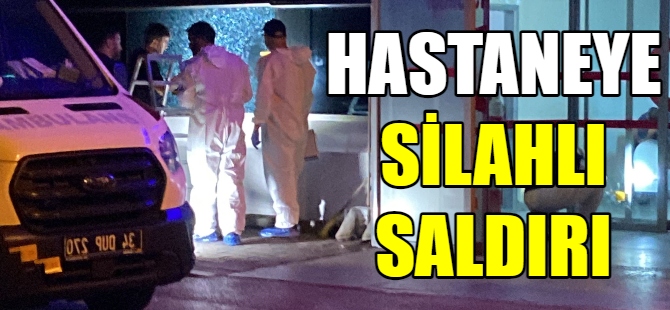 Hastaneye silahlı saldırı