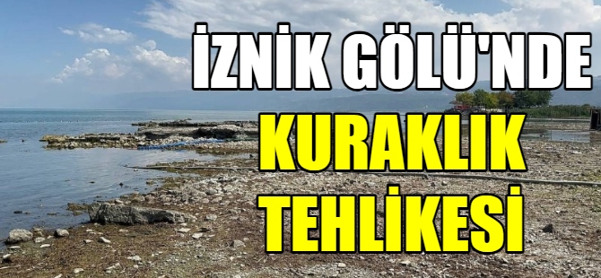 İznik Gölü’nde kuraklık tehlikesi