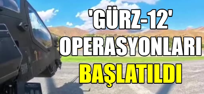 "Gürz-12" operasyonları başladı