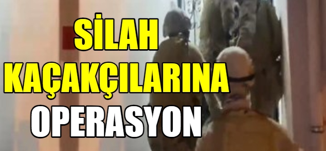 Silah kaçakçılarına operasyon