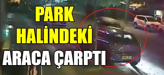 Park halindeki otomobile çarptılar