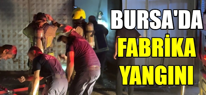 Bursa'da korkutan fabrika yangını