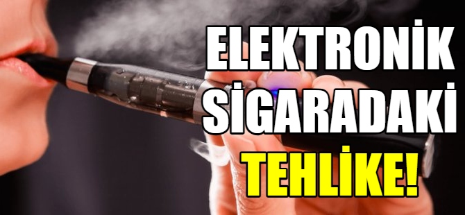 Elektronik sigaradaki tehlike