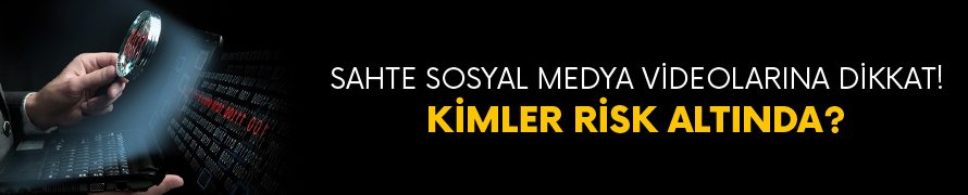 Sahte sosyal medya videolarına dikkat!