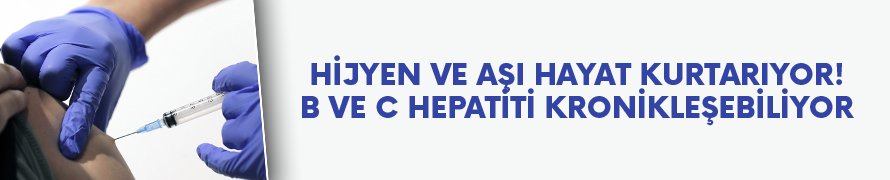 Hijyen ve aşı hayat kurtarıyor! B ve C Hepatiti kronikleşebiliyor