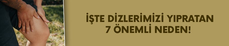 İşte dizlerinizi yapratan 7 önemli neden
