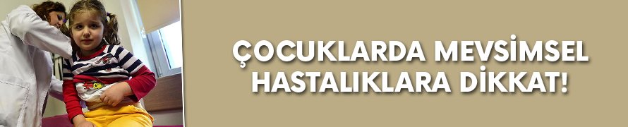 Çocuklarda mevsimsel hastalıklara dikkat!