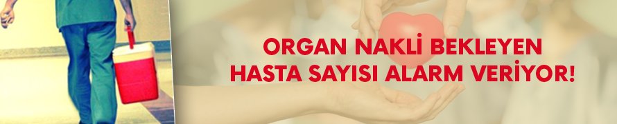 Organ nakli bekleyen hasta sayısı alarm veriyor!