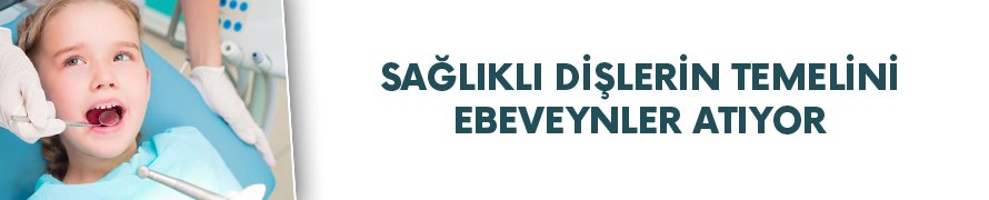 Sağlıklı dişlerin temelini ebeveynler atıyor!