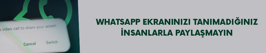 WhatsApp ekranınızı tanımadığınız insanlarla paylaşmayın