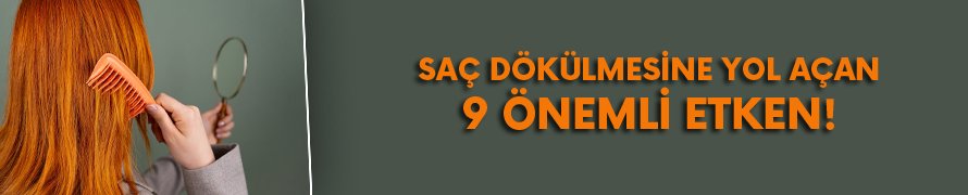 İşte saç dökülmesine neden olan 9 etken