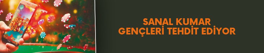 Sanal kumar gençliği tehdit ediyor!