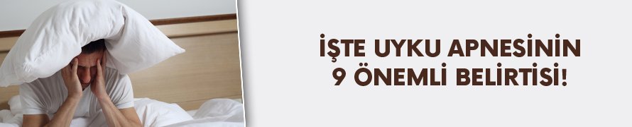 Dikkat! Uyku apnesinin 9 önemli belirtisi