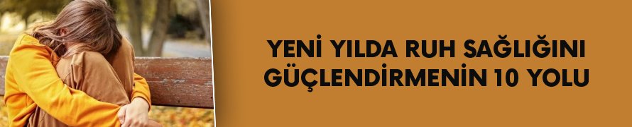 Yeni yılda ruh sağlığını güçlendirmenin 10 yolu
