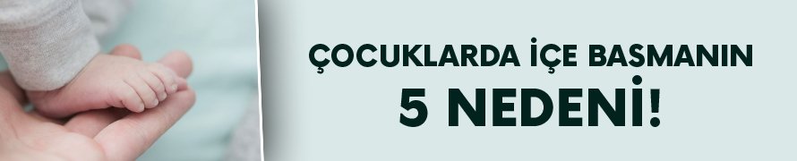 Çocuklarda içe basma sorununa dikkat!