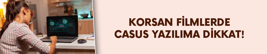 Korsan filmlerde casus yazılıma dikkat!