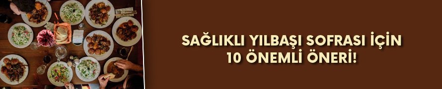 Sağlıklı yılbaşı sofrası için 10 önemli öneri