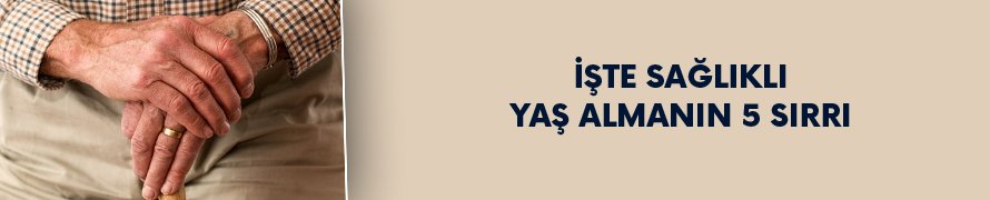 Sağlıklı yaş almanın 5 sırrı
