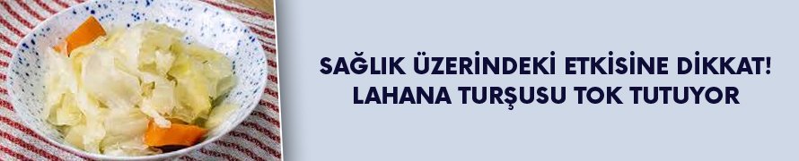 Dikkat! Lahana turşusu tok tutuyor!