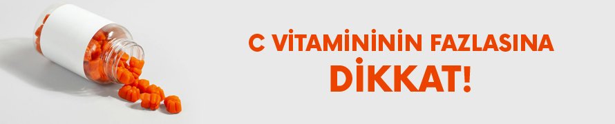 C vitamininin fazlasına dikkat!