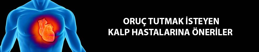 Oruç tutmak isteyen kalp hastalarına öneriler