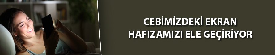 “Cebimizdeki ekran, hafızamızı ele geçiriyor”