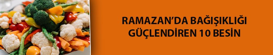 İşte Ramazan'da bağışıklığı güçlendiren 10 besin
