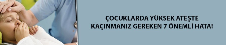 Çocuklarda yüksek ateşe dikkat! 3 günü aştıysa...