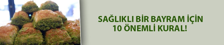 Dikkat! Bayram sofralarındaki hatalar sağlığınızı tehdit ediyor