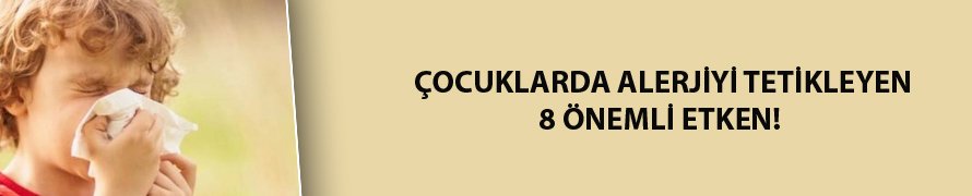 Çocuklarda alerjiyi tetikleyen 8 önemli etken