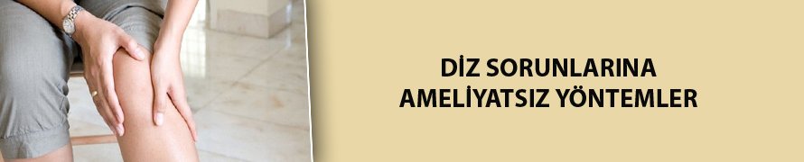 Diz sorunlarınızı ameliyatsız çözün! İşte yöntemler