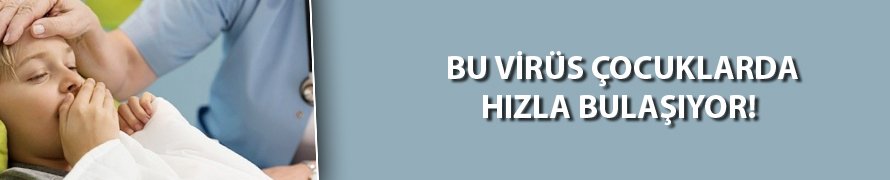 Bu virüse dikkat! Çocuklarda hızla yayılıyor