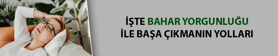 Bahar yorgunluğu ile başa çıkmanın yolları